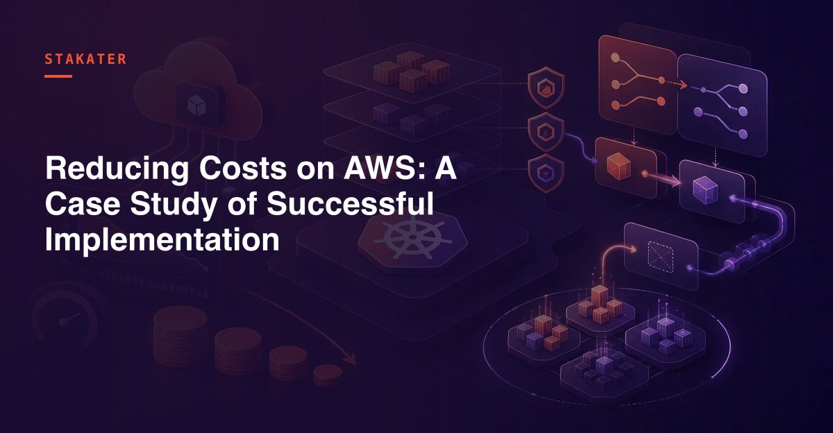 Reducing Costs on AWS: A Case Study of Successful Implementation | Stakater
