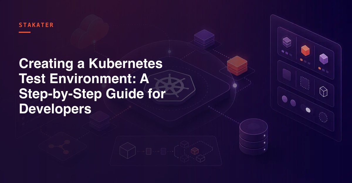 Creating a Kubernetes Test Environment: A Step-by-Step Guide for ...
