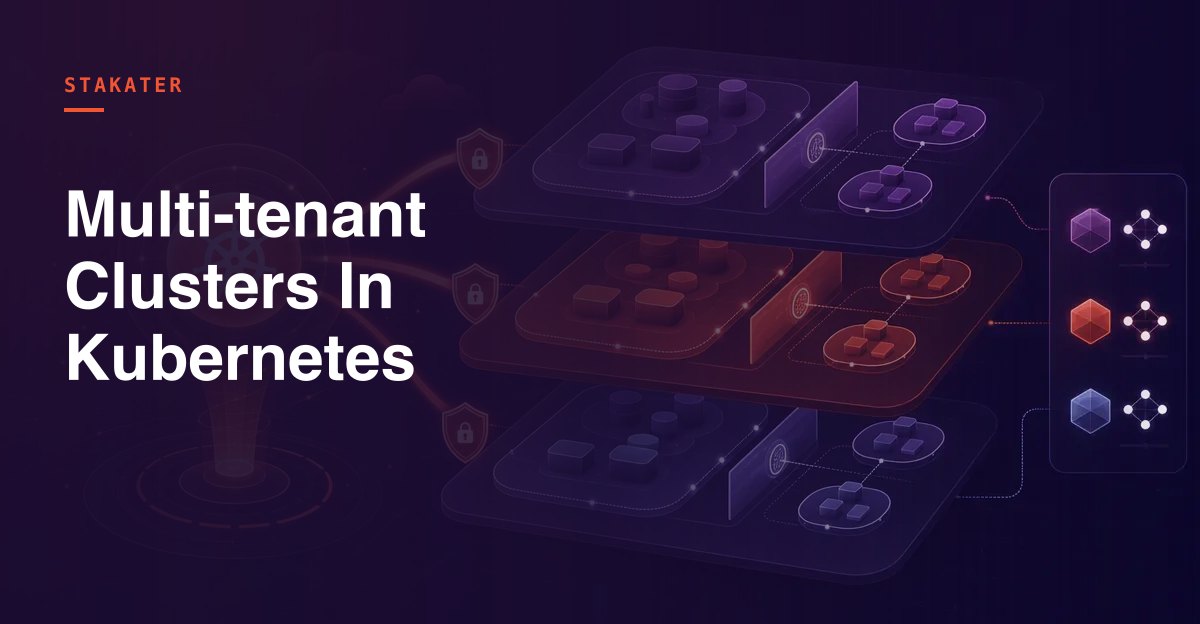 Multi-tenant Clusters In Kubernetes | Stakater