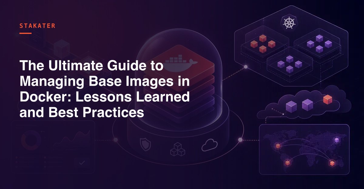 The Ultimate Guide to Managing Base Images in Docker: Lessons Learned ...